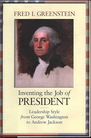 Imagen del vendedor de Inventing the Job of President: Leadership Style from George Washington to Andrew Jackson a la venta por Mr Pickwick's Fine Old Books