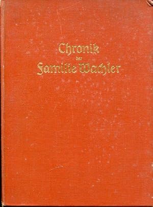 Imagen del vendedor de Chronik der Familie Wachler. Vom Ende des 16. Jahrhunderts bis zur Gegenwart, nebst zahlreichen Abbildungen, Faksimiles, Briefen und Stammtafeln. a la venta por Antiquariat am Flughafen