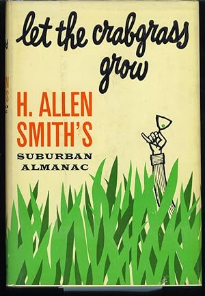 Seller image for Let the Crabgrass Grow: H. Allen Smith's Suburban Almanac for sale by Gumshoe Books