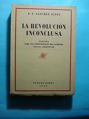 Imagen del vendedor de LA REVOLUCIN INCONCLUSA. ESQUEMA PARA UNA INTERPRETACIN DEL CONTENIDO SOCIAL ARGENTINO. PRIMERA EDICIN. ESTADO EXCELENTE a la venta por Ernesto Julin Friedenthal