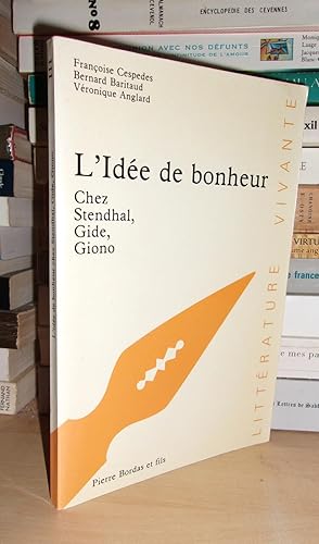 Imagen del vendedor de L'IDEE DE BONHEUR : Chez Stendhal, Gide, Giono a la venta por Planet's books