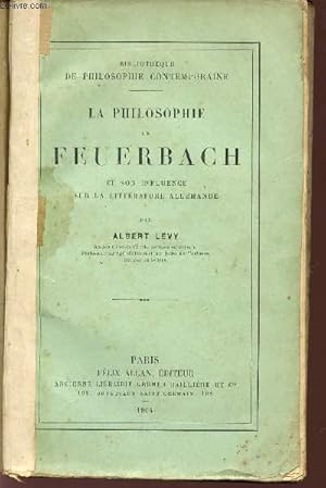 Bild des Verkufers fr LA PHILOSOPHIE DE FEUERBACH ET SON INFLUENCE SUR LA LITTERATURE ALLEMANDE / BIBLIOTHEQUE DE PHILOSOPHIE CONTEMPORAINE. zum Verkauf von Le-Livre