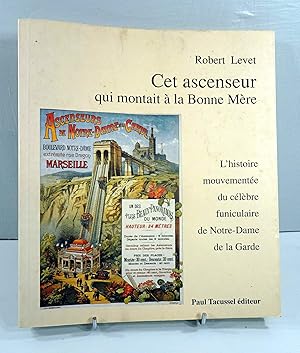 Image du vendeur pour Cet Ascenseur qui montat  la Bonne Mre. L'histoire mouvemente du clbre funiculaire de Notre-Dame de la Garde  Marseille. Prface d'Isabelle Rambaud. mis en vente par E. & J.L  GRISON