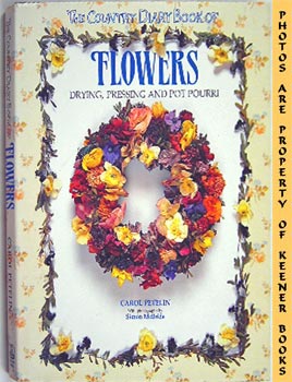 The Country Diary Book Of Flowers : Drying, Pressing, And Potpourri