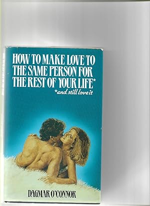 Image du vendeur pour How to Make love to the Same Person for the Rest of Your Life and Still Love it mis en vente par Redruth Book Shop