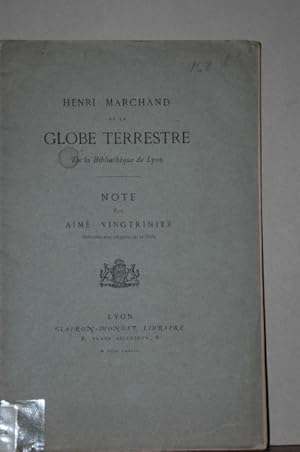 Henri Marchand et le globe terrestre de la Bibliothèque de Lyon. Note par Aimé Vingtrinier.