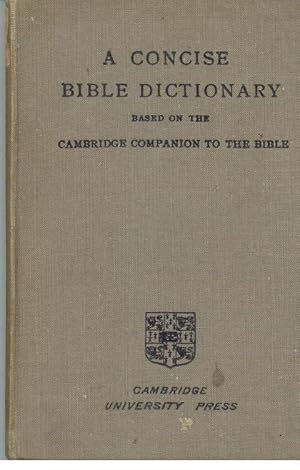 A CONCISE BIBLE DICTIONARY. BASED ON THE CAMBRIDGE COMPANION TO THE BIBLE