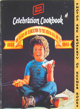 Immagine del venditore per Oscar Mayer Celebration Cookbook : 1883-1983, 100 Years Of Dedication To The Kid In All Of Us venduto da Keener Books (Member IOBA)