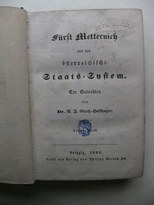 Fürst Metternich und das österreichische Staats-System. Ein Gutachten. Erster Band (und) Zweiter ...