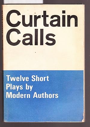 Curtain Calls - A Selection of Short Plays - General and Modern - By Modern Authors