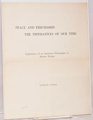 Seller image for Peace and Friendship: The Imperatives of Our Time; Impressions of an American Philosopher in Eastern Europe for sale by Bolerium Books Inc.