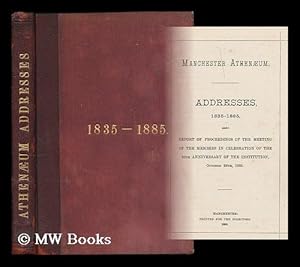 Seller image for Manchester Athenaeum : Addresses, 1835-1885 ; also, report of proceedings of the meeting of the members in celebration of the 50th anniversary of the institution, October 28th, 1885 for sale by MW Books