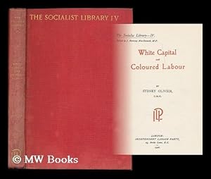 Seller image for White capital and coloured labour / by Sydney Olivier for sale by MW Books