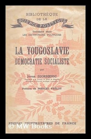 Seller image for La Yougoslavie, democratie socialiste / Jovan Djordjevic ;.preface de Marcel Prelot for sale by MW Books
