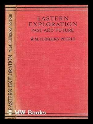 Image du vendeur pour Eastern exploration past and future : lectures at the Royal Institution / W.M. Flinders Petrie mis en vente par MW Books