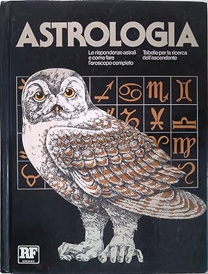 Astrologia. Le rispondenze astrali e come fare l'oroscopo completo. Tabelle per la ricerca dell'a...