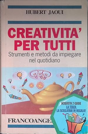 Creatività per tutti. Tecniche e metodi da impiegare nel quotidiano