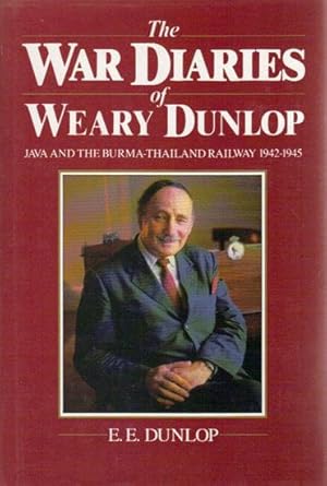 Seller image for THE WAR DIARIES OF WEARY DUNLOP. Java and the Burma-Thailand Railway 1942-1945. for sale by Black Stump Books And Collectables