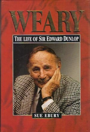 Immagine del venditore per WEARY. The Life of Sir Edward Dunlop. venduto da Black Stump Books And Collectables