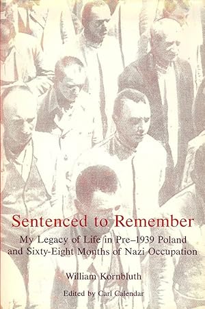 SENTENCED TO REMEMBER: MY LEGACY OF LIFE IN PRE-1939 POLAND AND SIXTY