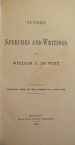 SUNDRY SPEECHES AND WRITINGS OF WILLIAM C. DE WITT