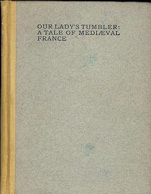 OUR LADY'S TUMBLER: A TALE OF MEDIAEVAL FRANCE