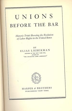 UNIONS BEFORE THE BAR: HISTORIC TRIALS SHOWING THE EVOLUTION OF LABOR