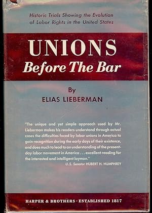 UNIONS BEFORE THE BAR: HISTORIC TRIALS SHOWING THE EVOLUTION OF LABOR