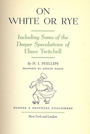 ON WHITE OR RYE: INCLUDING SOME OF THE DEEPER SPECULATIONS OF ELMER