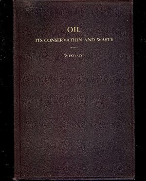 Bild des Verkufers fr OIL ITS CONSERVATION AND WASTE zum Verkauf von Antic Hay Books