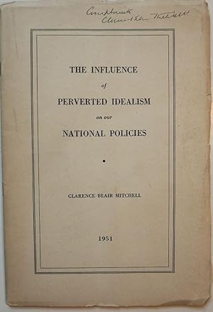 THE INFLUENCE OF PERVERTED IDEALISM ON OUR NATIONAL POLICIES