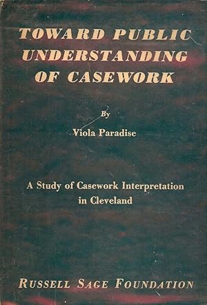 Seller image for TOWARD PUBLIC UNDERSTANDING OF CASEWORK for sale by Antic Hay Books
