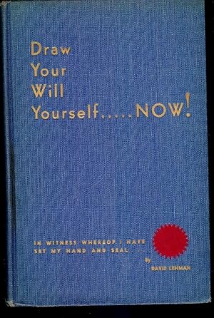 DRAW YOUR WILL YOURSELF, NOW!