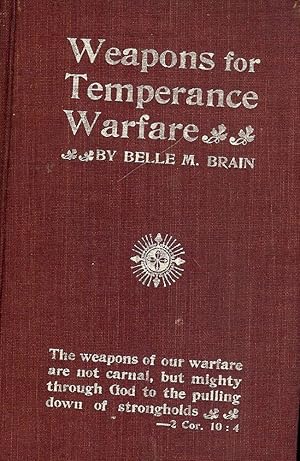 WEAPONS FOR TEMPERANCE WARFARE: SOME PLANS AND PROGRAMMES FOR USE IN