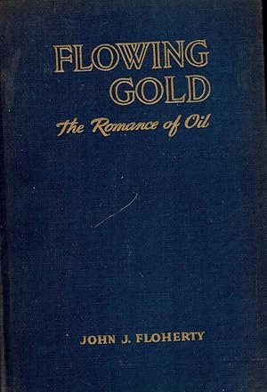 FLOWING GOLD: THE ROMANCE OF OIL