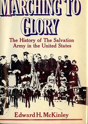 Image du vendeur pour MARCHING TO GLORY: THE HISTORY OF THE SALVATION ARMY IN THE UNITED mis en vente par Antic Hay Books