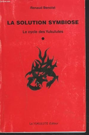 Bild des Verkufers fr LA SOLUTION SYMBIOSE. LE CYCLE DES YUKULUTES zum Verkauf von Le-Livre