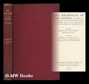 Image du vendeur pour The reproach of the gospel : an inquiry into the apparent failure of Christianity as a general rule of life and conduct, with special reference to the present time / being the Bampton lectures for the year 1907, by Rev. James H. F. Peile mis en vente par MW Books Ltd.