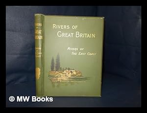 Seller image for Rivers of Great Britain : rivers of the east coast, descriptive, historical, pictorial for sale by MW Books Ltd.