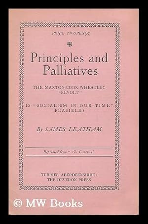 Bild des Verkufers fr Principles and palliatives : the Maxton-Cook-Wheatley "Revolt", is socialism in our time feasible zum Verkauf von MW Books Ltd.