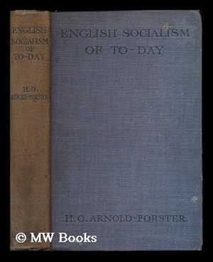 Seller image for English socialism of to-day : its teaching and its aims examined / H. O. Arnold-Forster for sale by MW Books Ltd.