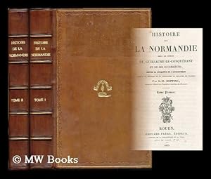 Seller image for Histoire de la Normandie sous le regne de Guillaume-le-Conquerant et de ses successeurs : depuis la conquete de l'Angleterre jusqu'a la reunion de la Normandie au royaume de France - [Complete in 2 volumes] for sale by MW Books Ltd.