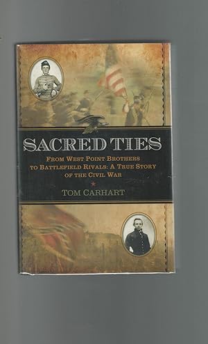 Imagen del vendedor de Sacred Ties: From West Point Brothers to Battlefield Rivals: A True Story of the Civil War a la venta por Dorley House Books, Inc.