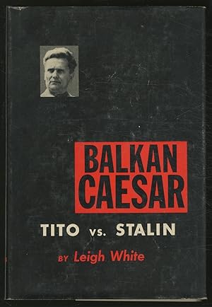 Imagen del vendedor de Balkan Caesar: Tito Versus Stalin a la venta por Between the Covers-Rare Books, Inc. ABAA