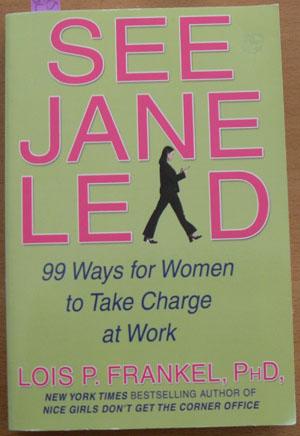 See Jane Lead: 99 Ways for Women to Take Charge at Work