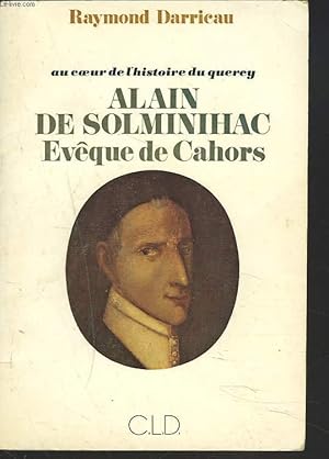 Image du vendeur pour AU COEUR DE L'HISTOIRE DU QUERCY. ALAIN DE SOLMINIHAC, EVQUE DE CAHORS. mis en vente par Le-Livre