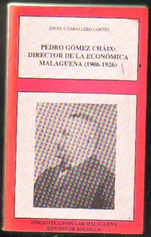 PEDRO GOMEZ CHAIZ. DIRECTOR DE LA ECONOMICA MALAGUEÑA (1906-1926)