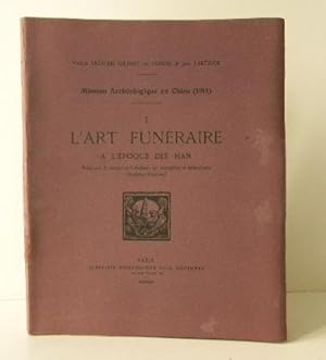 L' ART FUNERAIRE A L'EPOQUE DES HAN. Mission archéologique en Chine 1914.