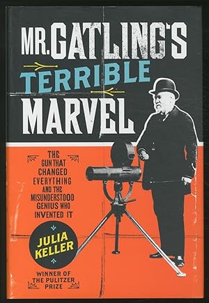 Imagen del vendedor de Mr. Gatling's Terrible Marvel: The Gun That Changed Everything and the Misunderstood Genius Who Invented It a la venta por Between the Covers-Rare Books, Inc. ABAA