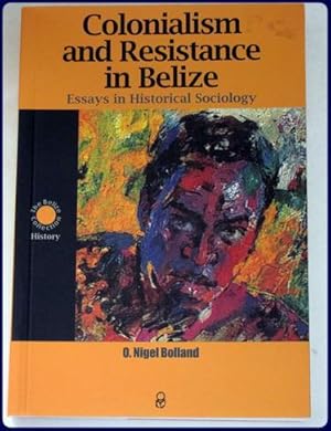 Imagen del vendedor de COLONIALISM AND RESISTANCE IN BELIZE. Essays in Historical Sociology. 2nd. rev. ed. a la venta por Parnassus Book Service, Inc